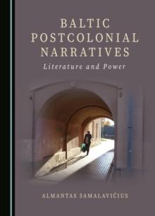 None Baltic Postcolonial Narratives : Literature and Power