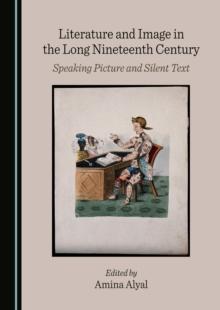 None Literature and Image in the Long Nineteenth Century : Speaking Picture and Silent Text