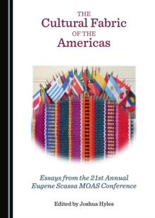 The Cultural Fabric of the Americas : Essays from the 21st Annual Eugene Scassa MOAS Conference