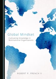 None Global Mindset : Cultivating Knowledge in Multinational Organizations