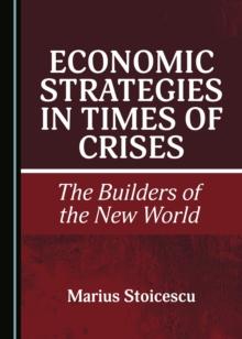 None Economic Strategies in Times of Crises : The Builders of the New World