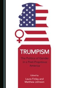 None Trumpism : The Politics of Gender in a Post-Propitious America