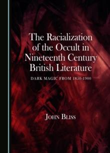 The Racialization of the Occult in Nineteenth Century British Literature : Dark Magic from 1850-1900