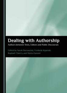 None Dealing with Authorship : Authors between Texts, Editors and Public Discourses