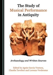 The Study of Musical Performance in Antiquity : Archaeology and Written Sources