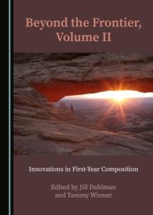 None Beyond the Frontier, Volume II : Innovations in First-Year Composition