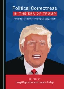 None Political Correctness in the Era of Trump : Threat to Freedom or Ideological Scapegoat?