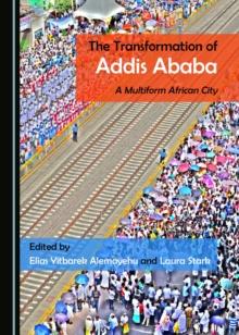 The Transformation of Addis Ababa : A Multiform African City