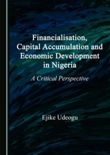 None Financialisation, Capital Accumulation and Economic Development in Nigeria : A Critical Perspective