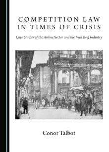 None Competition Law in Times of Crisis : Case Studies of the Airline Sector and the Irish Beef Industry