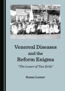 None Venereal Diseases and the Reform Enigma : "The Lesser of Two Evils"