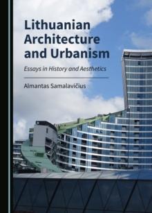 None Lithuanian Architecture and Urbanism : Essays in History and Aesthetics