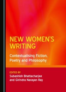 None New Women's Writing : Contextualising Fiction, Poetry and Philosophy