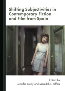 None Shifting Subjectivities in Contemporary Fiction and Film from Spain