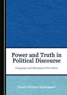 None Power and Truth in Political Discourse : Language and Ideological Narratives