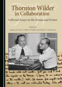 None Thornton Wilder in Collaboration : Collected Essays on His Drama and Fiction