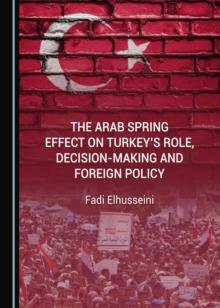 The Arab Spring Effect on Turkey's Role, Decision-making and Foreign Policy