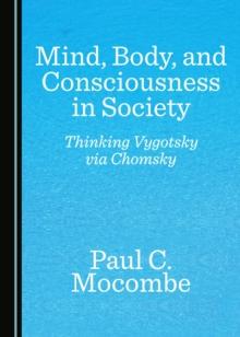 None Mind, Body, and Consciousness in Society : Thinking Vygotsky via Chomsky