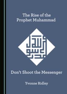 The Rise of the Prophet Muhammad : Don't Shoot the Messenger