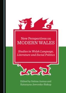 None New Perspectives on Modern Wales : Studies in Welsh Language, Literature and Social Politics