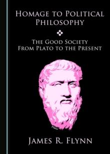 None Homage to Political Philosophy : The Good Society from Plato to the Present