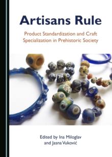 None Artisans Rule : Product Standardization and Craft Specialization in Prehistoric Society