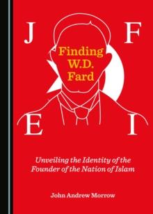 None Finding W.D. Fard : Unveiling the Identity of the Founder of the Nation of Islam