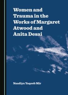 None Women and Trauma in the Works of Margaret Atwood and Anita Desai