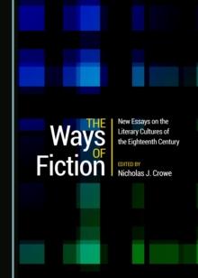 The Ways of Fiction : New Essays on the Literary Cultures of the Eighteenth Century