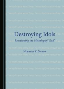 None Destroying Idols : Revisioning the Meaning of 'God'