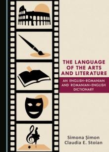 The Language of the Arts and Literature : An English-Romanian and Romanian-English Dictionary