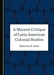 A Marxist Critique of Latin American Colonial Studies