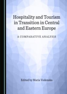 None Hospitality and Tourism in Transition in Central and Eastern Europe : A Comparative Analysis