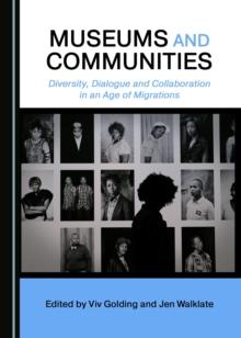 None Museums and Communities : Diversity, Dialogue and Collaboration in an Age of Migrations