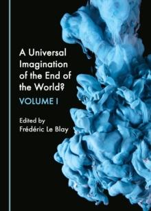 A Universal Imagination of the End of the World? Volume I