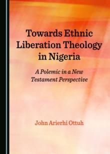 None Towards Ethnic Liberation Theology in Nigeria : A Polemic in a New Testament Perspective