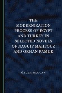 The Modernization Process of Egypt and Turkey in Selected Novels of Naguip Mahfouz and Orhan Pamuk