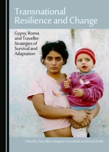 None Transnational Resilience and Change : Gypsy, Roma and Traveller Strategies of Survival and Adaptation