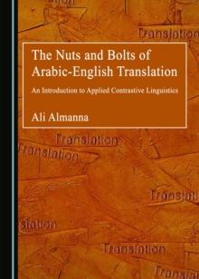 The Nuts and Bolts of Arabic-English Translation : An Introduction to Applied Contrastive Linguistics