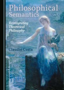 None Philosophical Semantics : Reintegrating Theoretical Philosophy