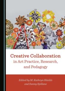 None Creative Collaboration in Art Practice, Research, and Pedagogy