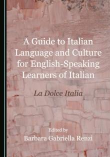 A Guide to Italian Language and Culture for English-Speaking Learners of Italian : La Dolce Italia