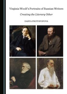 None Virginia Woolf's Portraits of Russian Writers : Creating the Literary Other