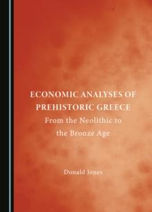 None Economic Analyses of Prehistoric Greece : From the Neolithic to the Bronze Age