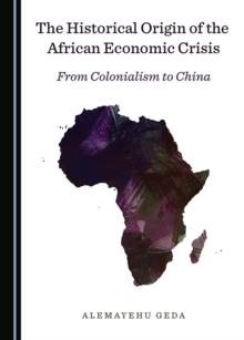 The Historical Origin of the African Economic Crisis : From Colonialism to China