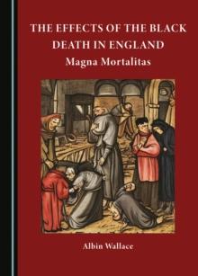 The Effects of The Black Death in England : Magna Mortalitas