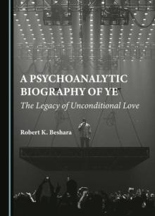 A Psychoanalytic Biography of Ye : The Legacy of Unconditional Love