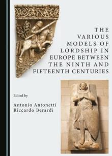 The Various Models of Lordship in Europe between the Ninth and Fifteenth Centuries