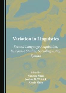 None Variation in Linguistics : Second Language Acquisition, Discourse Studies, Sociolinguistics, Syntax