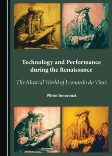 None Technology and Performance during the Renaissance : The Musical World of Leonardo da Vinci